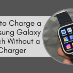 Charge a Samsung Galaxy Watch Without a Charger