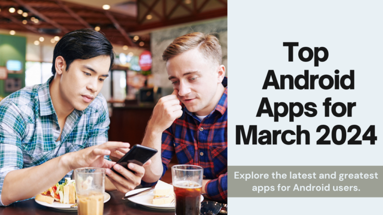 Android Apps to Try in March 2024