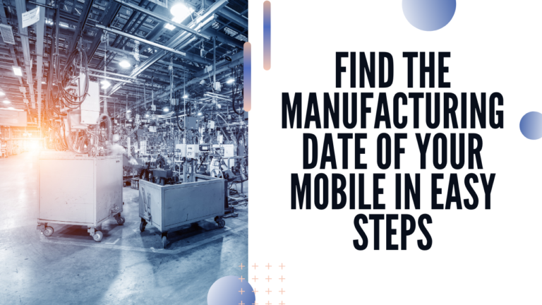 How to Find Manufacturing Date of Mobile