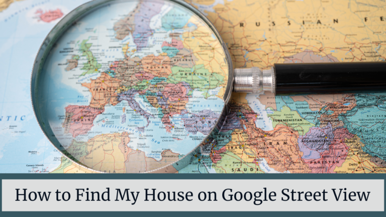 How to Find My House on Google Street View